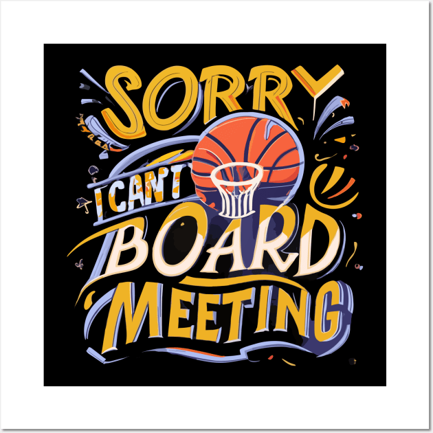 "Sorry i cant Board Meeting" - Basketball Sports Hoops Lover Wall Art by stickercuffs